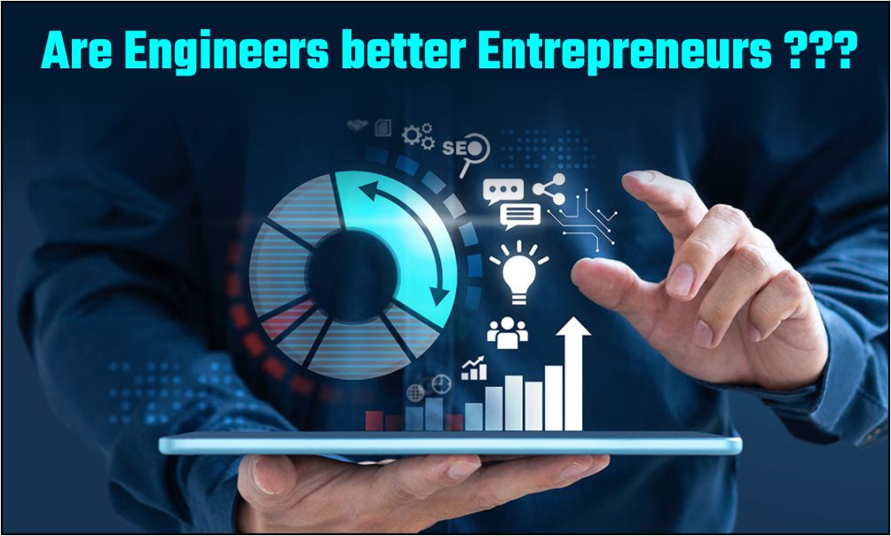 Are Engineers  Better Entrepreneurs ???