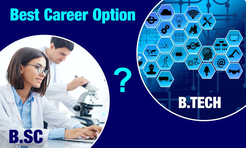 Best Career Option :B.Tech or B.Sc